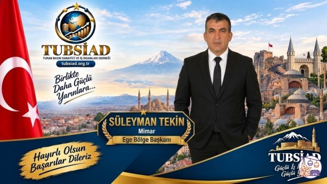 TUBSİAD Ege Bölge Başkanlığı Görevine Mimar Süleyman Tekin Getirildi